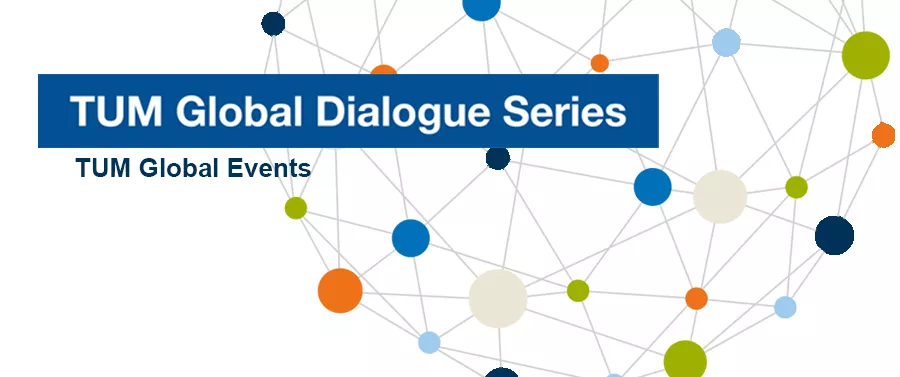 Die TUM Global Dialogues sind Teil einer Speaker-Serie des TUM Global Network. Sie sind ein Angebot  für alle, die am fachlichen Austausch der TUM mit ihren internationalen Kooperationspartnern interessiert sind. Bild: TUM G&A